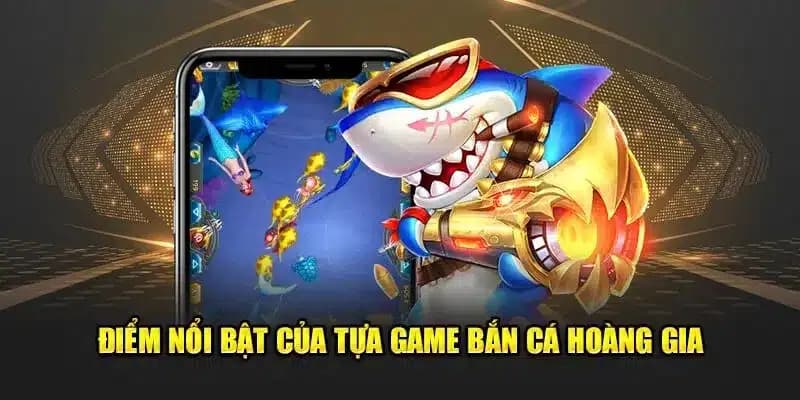 Giải đáp bắn cá hoàng gia là gì lại được đông đảo người chơi yêu thích