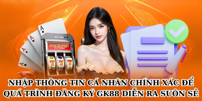 Nhập thông tin cá nhân chính xác để quá trình đăng ký GK88 diễn ra suôn sẻ