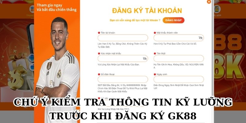 Chú ý kiểm tra thông tin kỹ lưỡng trước khi đăng ký GK88