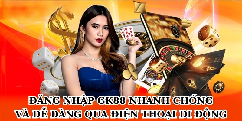 Đăng nhập GK88 nhanh chóng và dễ dàng qua điện thoại di động