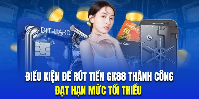 Hội viên yêu cầu rút tiền cần chú ý hạn mức tối thiểu