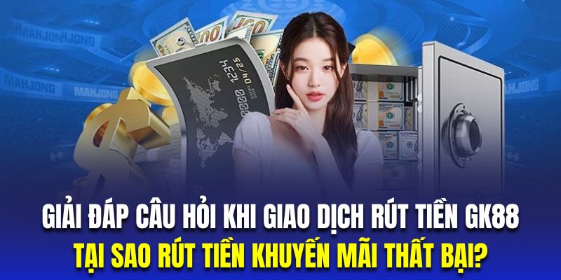 Để rút tiền GK88 khuyến mãi hội viên cần hoàn thành yêu cầu về hệ thống vòng cược