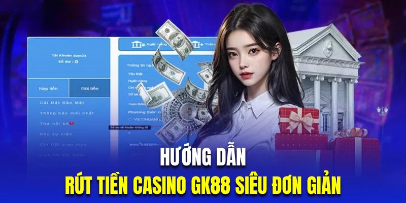 Quy trình rút tiền cược tại nhà cái GK88