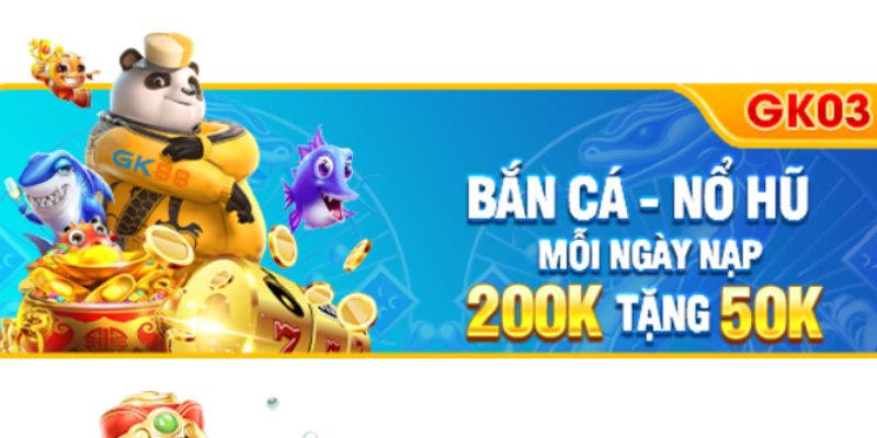 Khuyến mãi bắn cá - nổ hũ mỗi ngày tại GK88