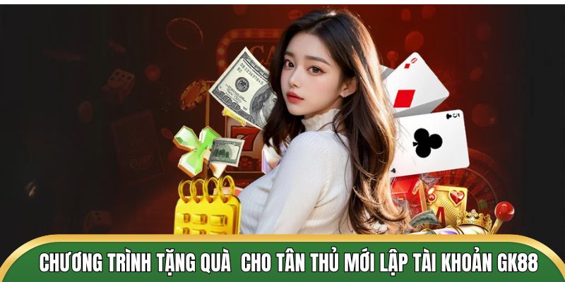 Chương trình tặng quà dành riêng cho tân thủ mới lập tài khoản