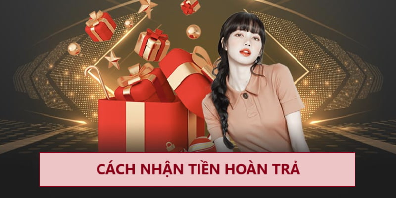 Cách nhận thưởng hoàn trả