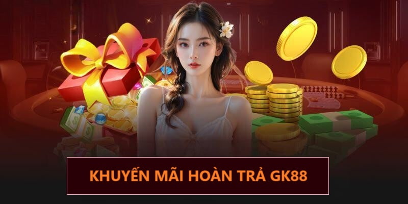 Khuyến mãi hoàn trả GK88