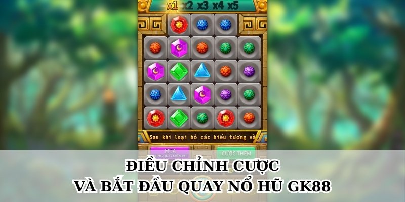 Điều chỉnh cược và bắt đầu quay nổ hũ GK88