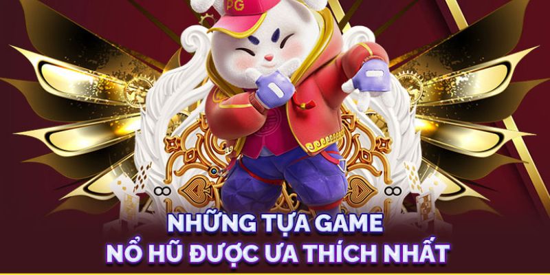 Các phiên bản game có tại sảnh nổ hũ PG điện tử