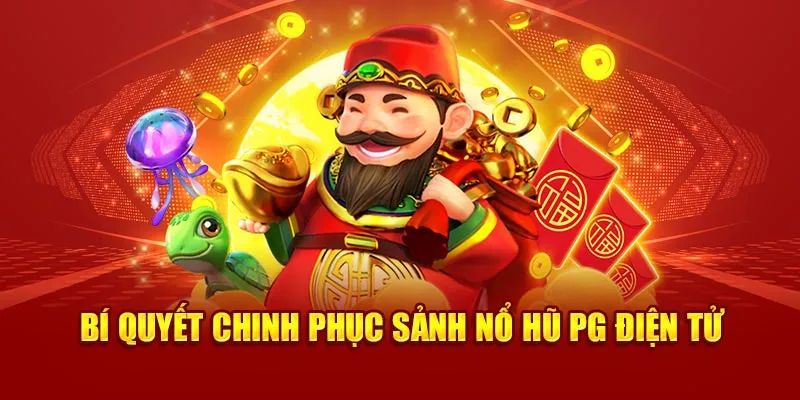 Mẹo chơi tại sảnh nổ hũ PG điện tử