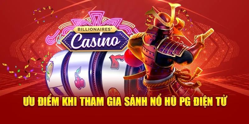 Nắm rõ các điểm ấn tượng của sảnh nổ hũ PG điện tử